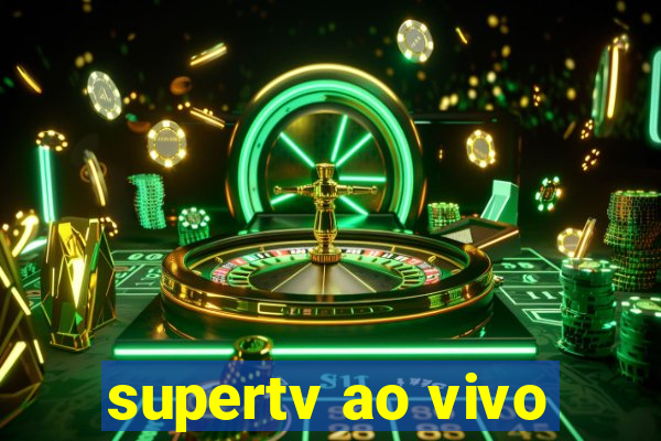 supertv ao vivo